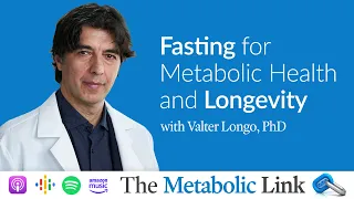 Valter Longo, PhD | Fasting for Metabolic Health & Longevity | The Metabolic Link Ep.6