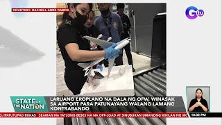 Laruang eroplano na dala ng OFW, winasak sa airport para patunayang walang lamang kontrabando | SONA