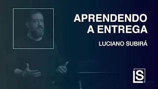 APRENDENDO A ENTREGA - Luciano Subirá