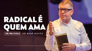 Radical é quem ama | Ed René Kivitz | 28 de agosto de 2022