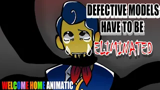 Defective models have to be Eliminated// Welcome Home Animatic