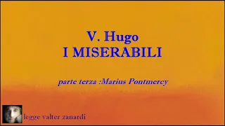 I MISERABILI  romanzo di V. Hugo - PARTE TERZA Marius Pontmercy LETTURA INTEGRALE IN CINQUE PARTI