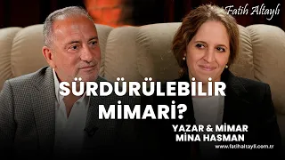 Sürdürülebilir mimari? / Yazar & Mimar Mina Hasman & Fatih Altaylı