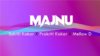 Majnu (LYRICS) Sukriti, Prakriti, Mellow D | Siddharth Nigam, Abhishek Nigam | The Rish| WRS LYRICS