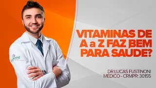 Vitaminas de A a Z faz bem para saúde? - Dr Lucas Fustinoni - CRMPR: 30155