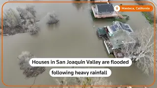 Heavy flooding hits California's San Joaquin Valley