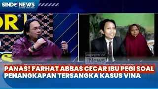 Perdebatan Panas Farhat Abbas Vs Ibu Pegi Soal Janggalnya Penangkapan Tersangka Kasus Vina