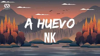 NK - A HUEVO (Letra/Lyrics)