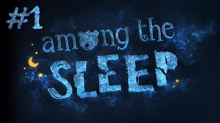 КОШМАР НАЧИНАЕТСЯ - Among The Sleep #1