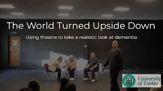 The World Turned Upside Down: Using theatre to take a realistic look at dementia
