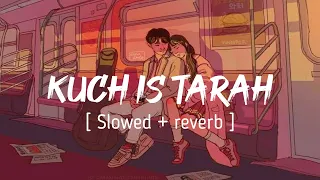 KUCH IS TARAH ( Slowed + reverb ) - Doorie || Atif Aslam || EARGASM