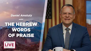 The Hebrew Words of Praise - Daniel Amstutz - CDLBS for May 22, 2024