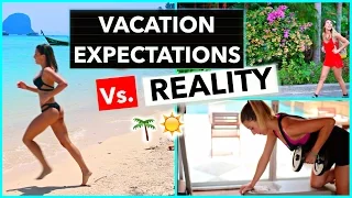 Vacation Expectations Vs. Reality