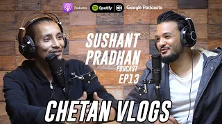 Episode 13: Chetan Raj Karki (Chetan Vlogs) | Sushant Pradhan Podcast