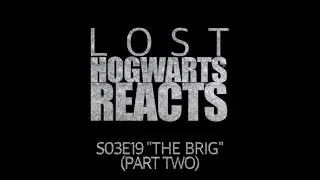 Hogwarts Reacts: LOST - S03E19 "The Brig" (part two)