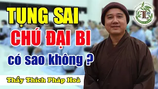 Đọc Chú Đại Bi sai có Tội gì không? (vấn đáp) - Thầy Thích Pháp Hoà