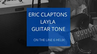 Eric Clapton | Layla Guitar Tone... on the Line 6 Helix