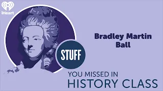 Bradley Martin Ball | STUFF YOU MISSED IN HISTORY CLASS