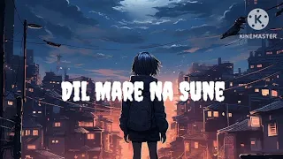 Dil Mare Na Sune - (Lyrics) ||Slowed reverb