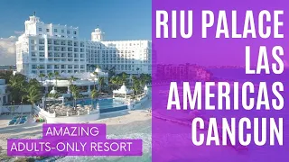 Hotel Riu Palace Las Americas - a great 5-star all-inclusive adults-only resort in Cancun