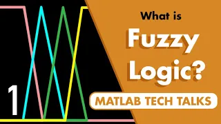 What Is Fuzzy Logic? | Fuzzy Logic, Part 1