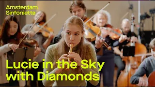 Lucie in the Sky with Diamonds | Amsterdam Sinfonietta