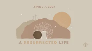 The Resurrected Life | Pastor Jerry Gillis (2024-04-07)