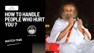 How to handle people who hurt you ? Watch wisdom by @Gurudev