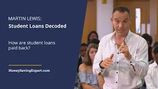 Martin Lewis: Student Loans Decoded - Part 03 - How are student loans paid back?