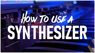 HOW TO USE A SYNTHESIZER: PART I (BEGINNERS/BASICS)