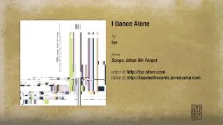 "I Dance Alone" by Toe