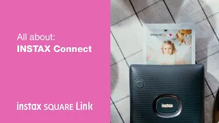 All about: INSTAX Connect | INSTAX SQUARE Link Smartphone Printer