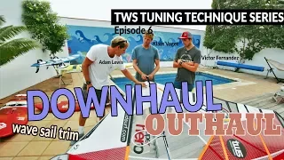 TWS Tuning Technique Series - Ep6: Downhaul and outhaul settings, rigging trim sail windsurfing