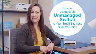 How to Connect an Unmanaged Switch to Your Small Business or Home Office