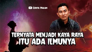 TERNYATA MENJADI KAYA RAYA ITU ADA ILMUNYA