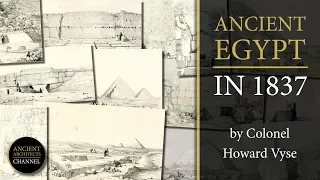 Ancient Egypt and the Pyramids in 1837 - Pictures from Colonel Howard Vyse | Ancient Architects