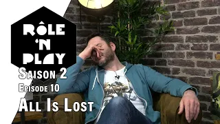 Rôle'n Play Saison 2 épisode 10 : All is Lost