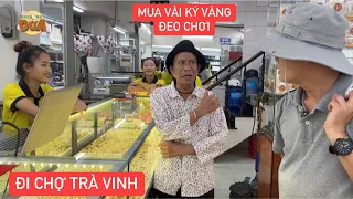 “Chàng vô duyên” Bảo Chung dẫn Khương Dừa vô chợ Trà Vinh mua vài ký vàng đeo chơi