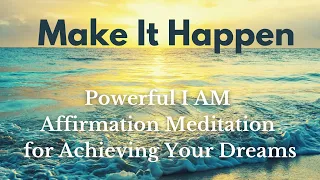 Make It Happen and Achieve Your Dreams ✨ Positive Affirmation Meditation ✨For Motivation and Success