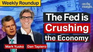 The Fed is Crushing the Economy | Weekly Roundup