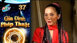 Gia Đình Phép Thuật - Tập 37 | HTVC Phim Truyện Việt Nam