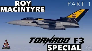 Panavia Tornado F3 Special | with Roy Macintyre *PART 1*