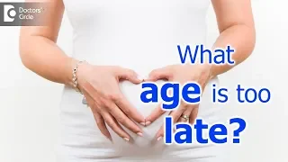 What age is it too late to have a baby? - Dr. Smitha Khose of Cloudnine Hospitals | Doctors' Circle