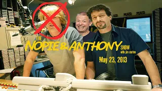 The Opie and Anthony Show - May 23, 2013 (Nopie) (Full Show)