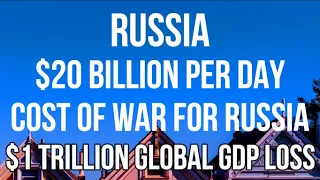 RUSSIA - $20 BILLION PER DAY Cost of War for Russia. Global GDP Will Fall  by $1 TRILLION in 2022