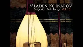 Mladen Koinarov; Bulgarian National Radio Folk Orchestra: Kitka ti via, yunache