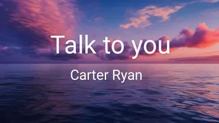 Talk to you Song Carter Ryan (lyrics)