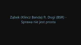 Ząbek (Klincz Banda) ft. Dugi (BSR) - Sprawa nie jest prosta