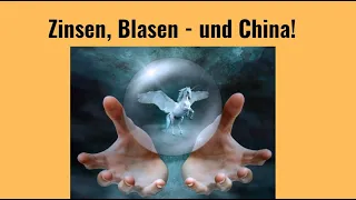 Zinsen, Blasen - und China! Marktgeflüster