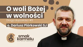 O woli Bożej w wolności - o. Dariusz Piórkowski SJ (Smak Karmelu | Droga dojrzałości #5)